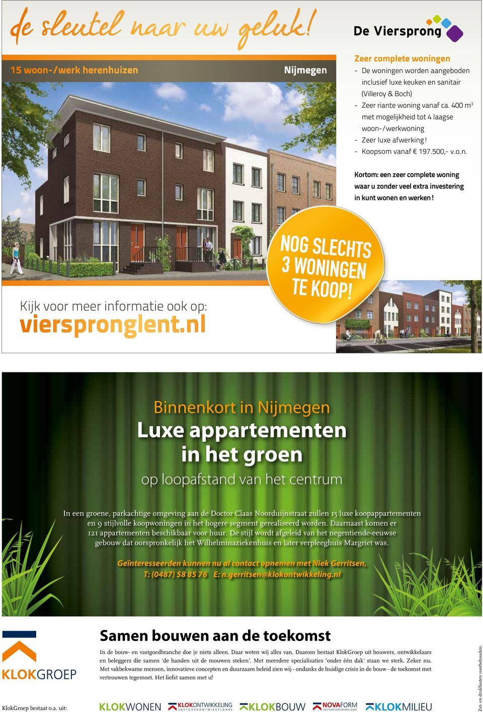 Kijk voor meer informatie ook op: vierspronglent.nl Nog slechts 3 woningen te koop!