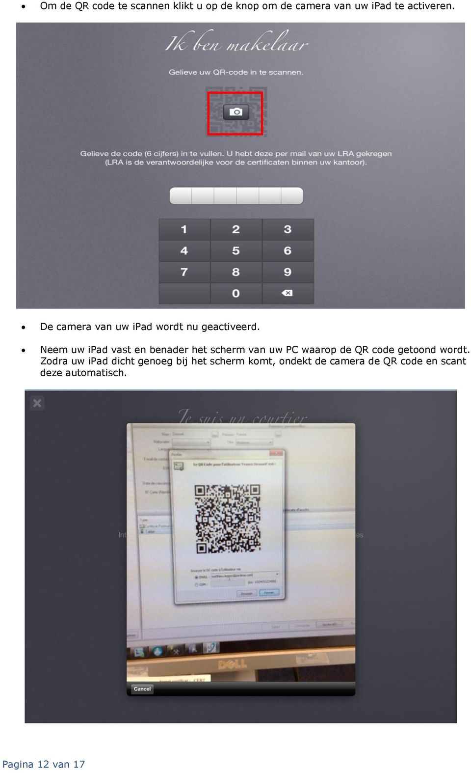 Neem uw ipad vast en benader het scherm van uw PC waarop de QR code getoond wordt.