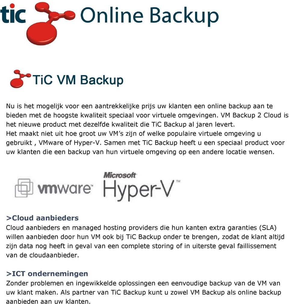 Het maakt niet uit hoe groot uw VM s zijn of welke populaire virtuele omgeving u gebruikt, VMware of Hyper-V.