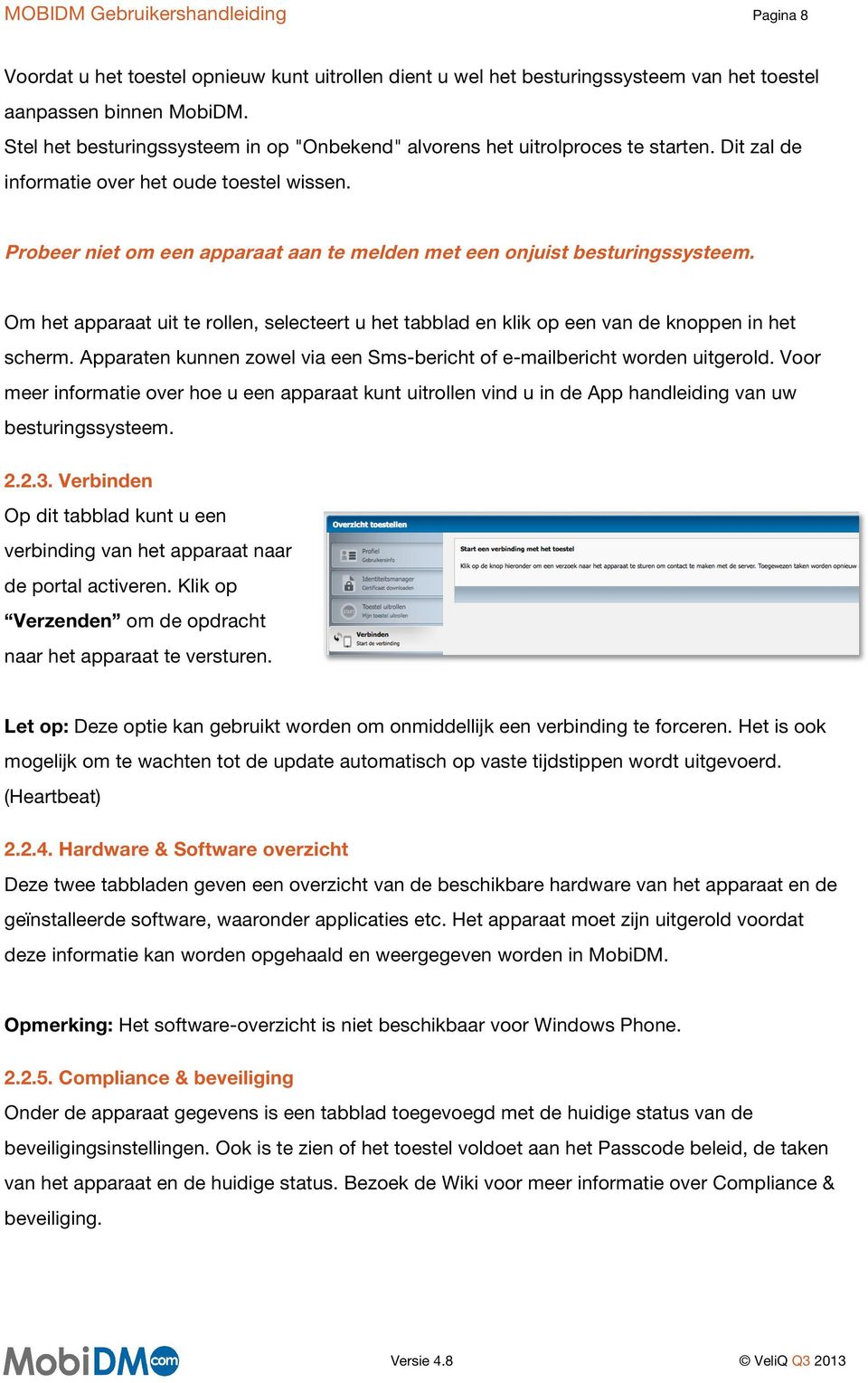 Probeer niet om een apparaat aan te melden met een onjuist besturingssysteem. Om het apparaat uit te rollen, selecteert u het tabblad en klik op een van de knoppen in het scherm.