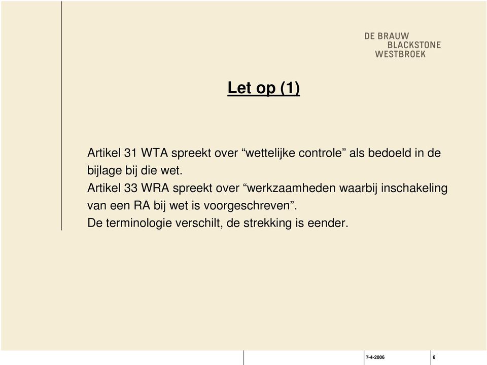 Artikel 33 WRA spreekt over werkzaamheden waarbij inschakeling