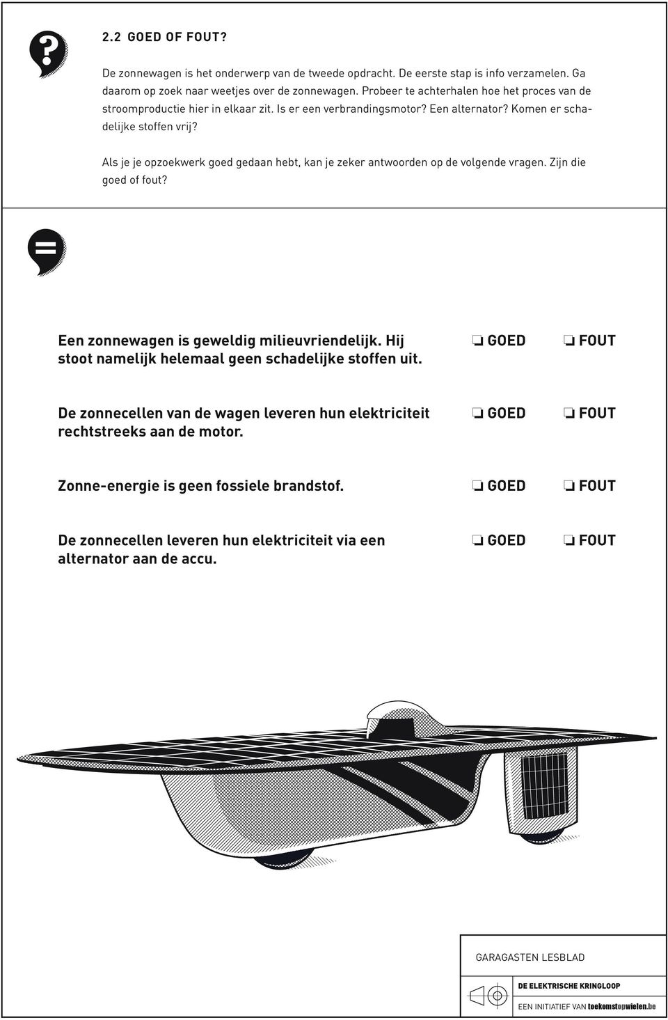 Als je je opzoekwerk goed gedaan hebt, kan je zeker antwoorden op de volgende vragen. Zijn die goed of fout? Een zonnewagen is geweldig milieuvriendelijk.