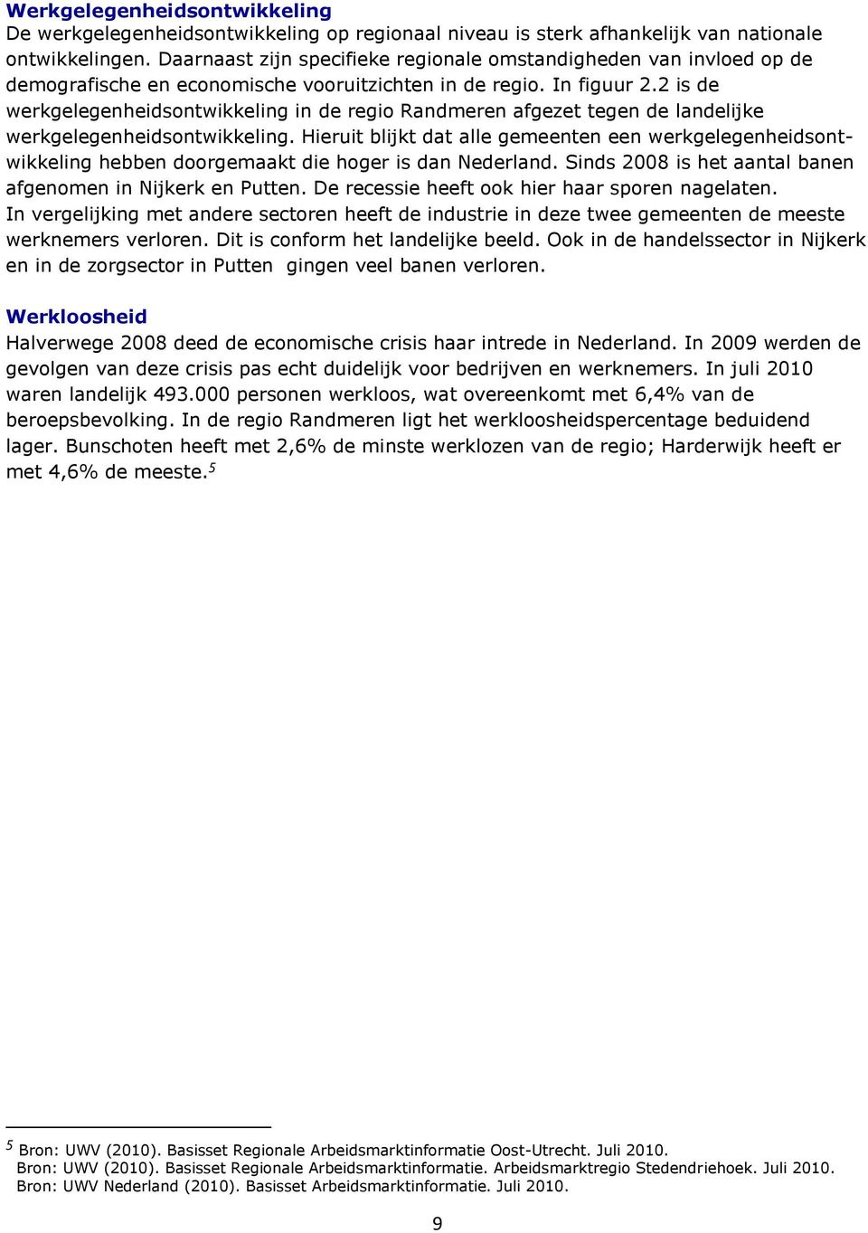 2 is de werkgelegenheidsontwikkeling in de regio Randmeren afgezet tegen de landelijke werkgelegenheidsontwikkeling.