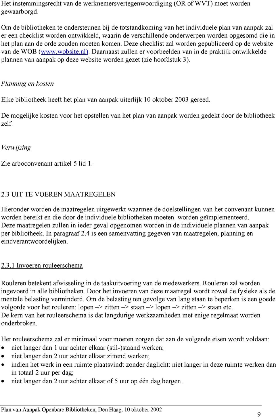plan aan de orde zouden moeten komen. Deze checklist zal worden gepubliceerd op de website van de WOB (www.wobsite.nl).