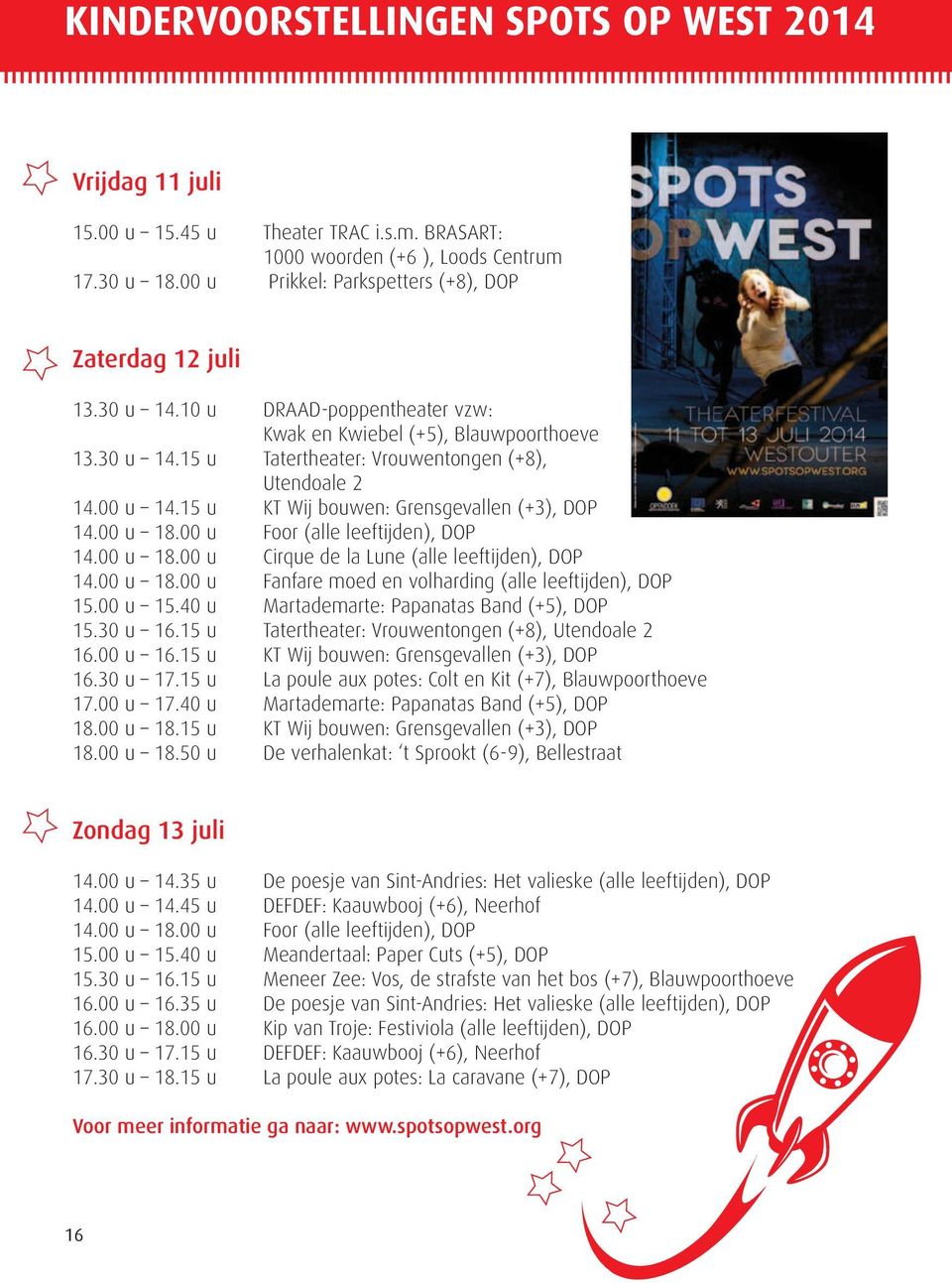 00 u 14.15 u KT Wij bouwen: Grensgevallen (+3), DOP 14.00 u 18.00 u Foor (alle leeftijden), DOP 14.00 u 18.00 u Cirque de la Lune (alle leeftijden), DOP 14.00 u 18.00 u Fanfare moed en volharding (alle leeftijden), DOP 15.