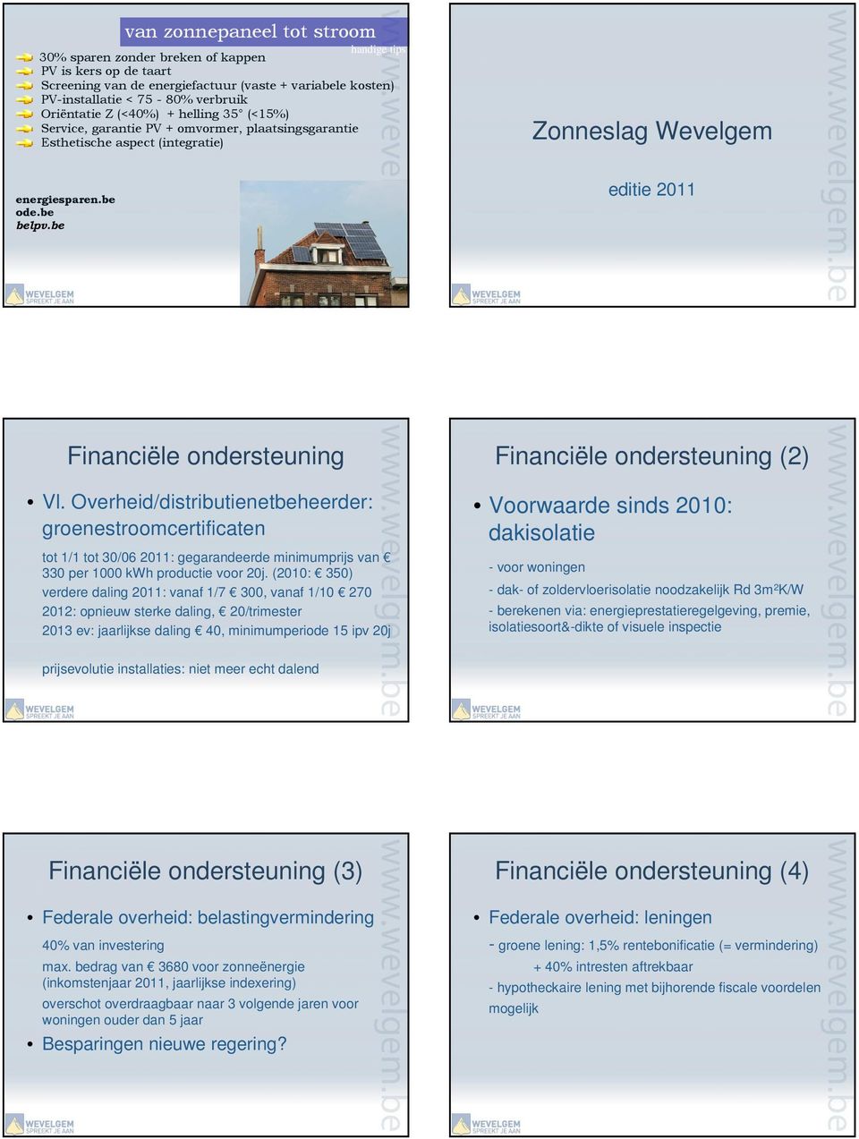 Overheid/distributienetbeheerder: groenestroomcertificaten tot 1/1 tot 30/06 11: gegarandeerde minimumprijs van 330 per 1000 kwh productie voor j.