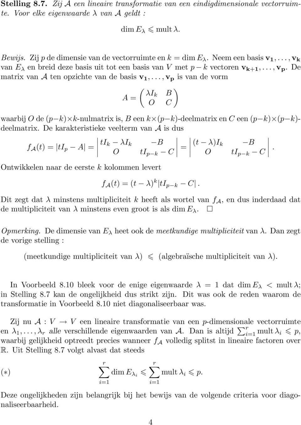 De matrix van A ten opzichte van de basis v 1... v p is van de vorm λik B A = O C waarbij O de (p k) k-nulmatrix is B een k (p k)-deelmatrix en C een (p k) (p k)- deelmatrix.