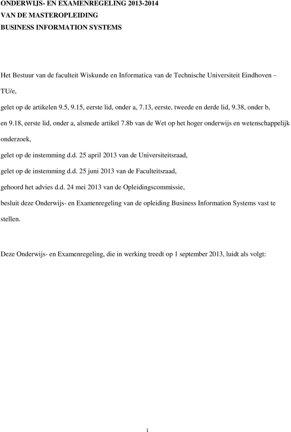 8b van de Wet op het hoger onderwijs en wetenschappelijk onderzoek, gelet op de instemming d.d. 25 april 2013 van de Universiteitsraad, gelet op de instemming d.d. 25 juni 2013 van de Faculteitsraad, gehoord het advies d.