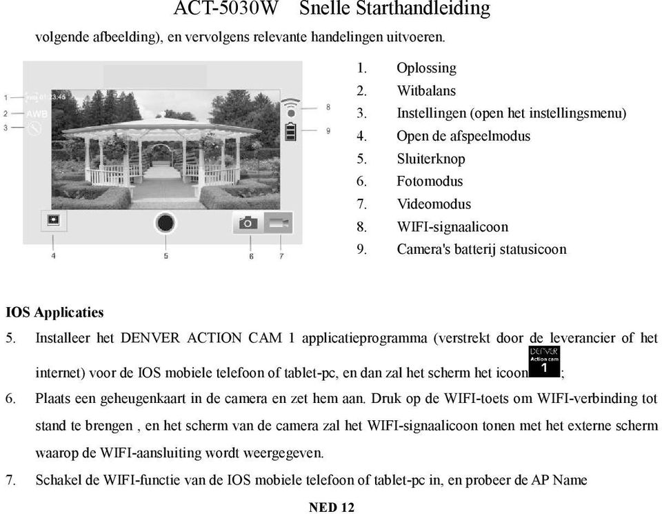 Installeer het DENVER ACTION CAM 1 applicatieprogramma (verstrekt door de leverancier of het internet) voor de IOS mobiele telefoon of tablet-pc, en dan zal het scherm het icoon ; 6.