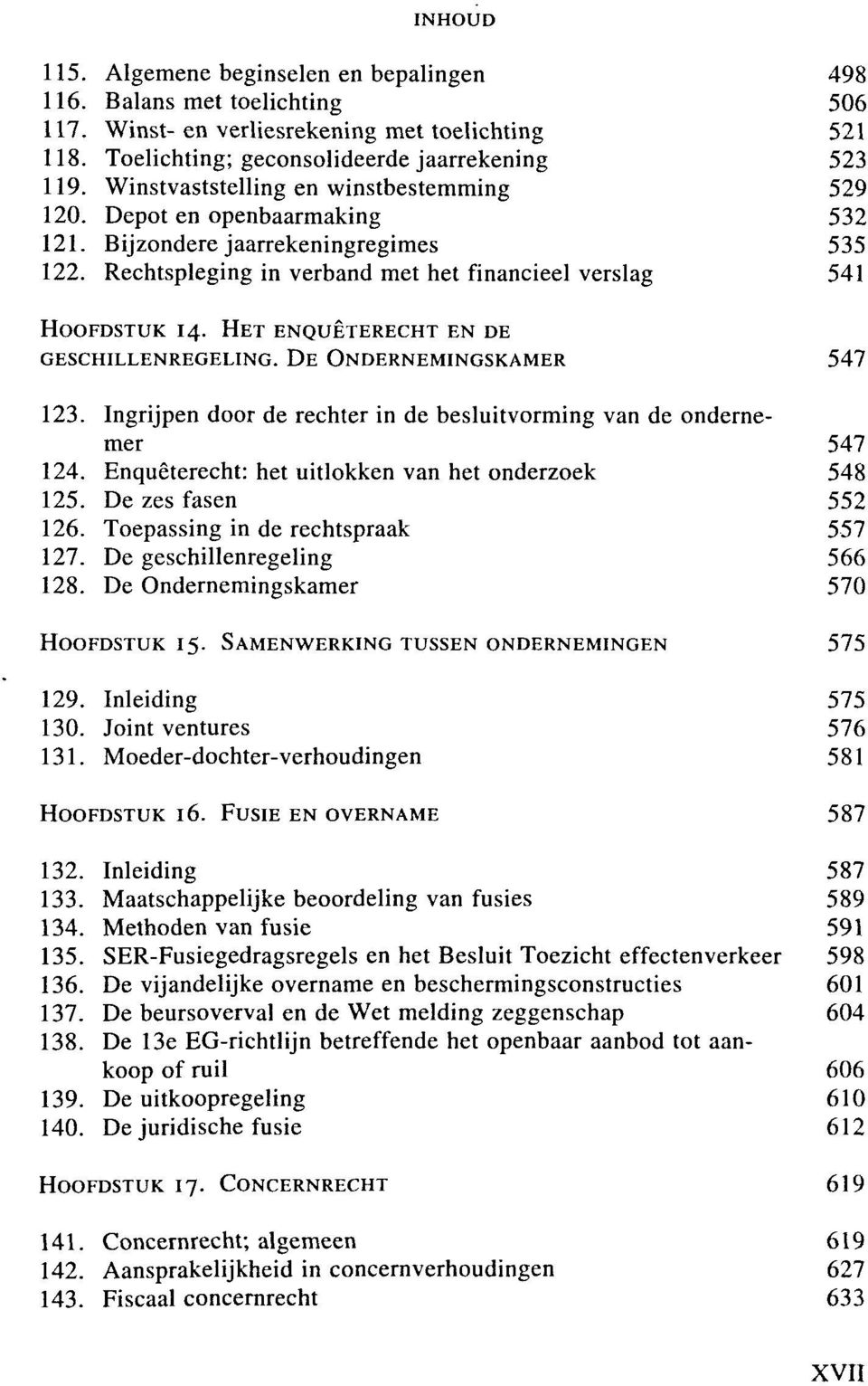 HET ENQUETERECHT EN DE GESCHILLENREGELING. D E ONDERNEMINGSKAMER 547 123. Ingrijpen door de rechter in de besluitvorming van de ondernemer 547 124.