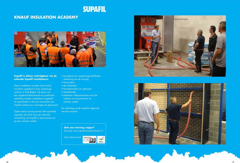 Tijdens deze training komen alle essentiële aspecten aan bod voor een optimale verwerking van Supafil in spouwmuren en op een verloren zolder: bouwfysica en inspectie-geschiktheidsverklaring van de