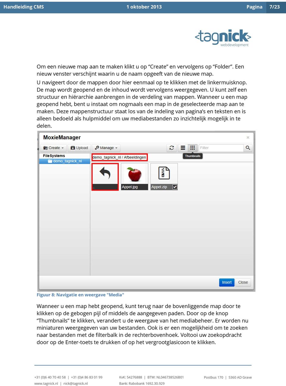 U kunt zelf een structuur en hiërarchie aanbrengen in de verdeling van mappen. Wanneer u een map geopend hebt, bent u instaat om nogmaals een map in de geselecteerde map aan te maken.