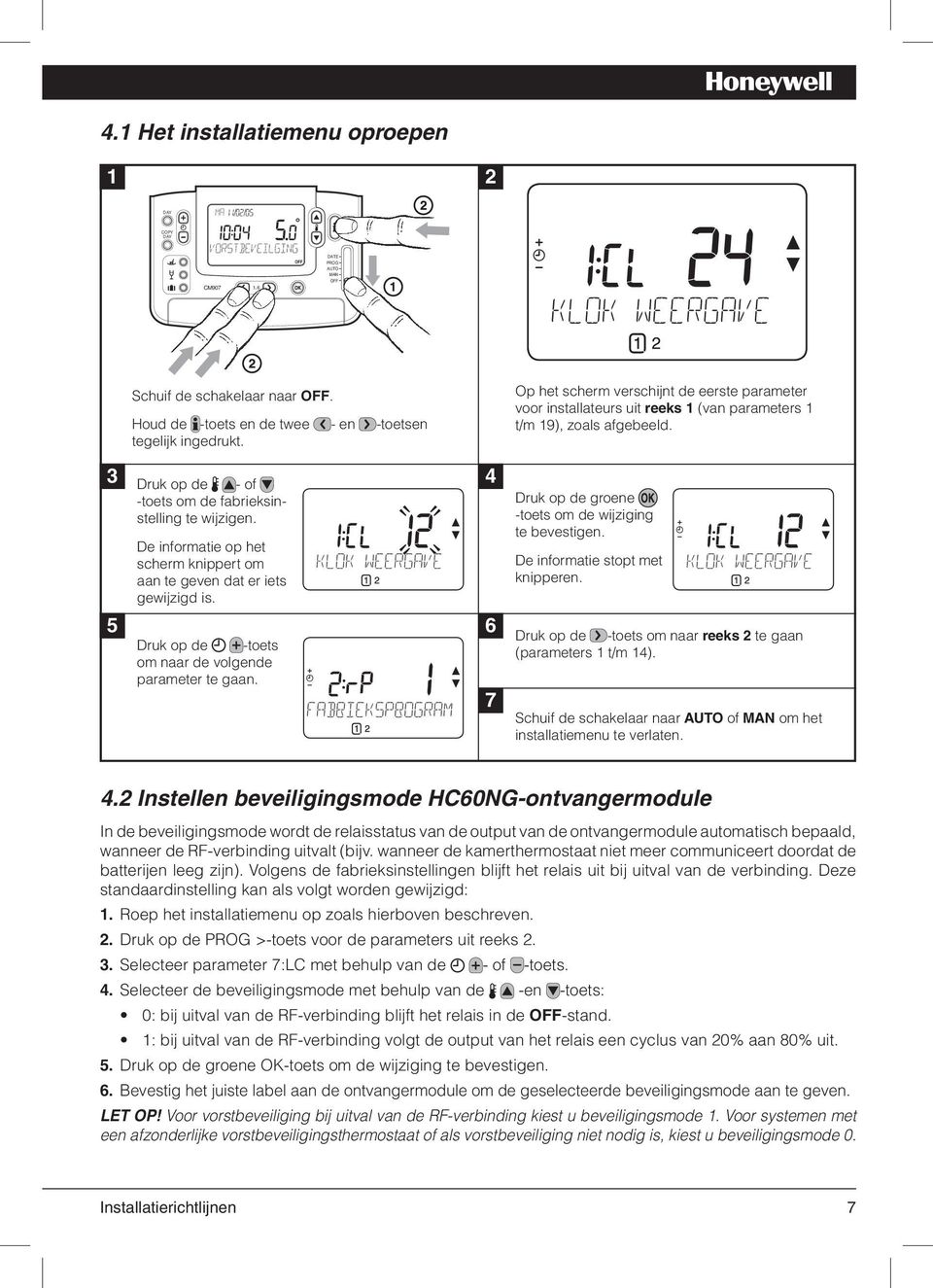 5 6 Druk op de -toets om naar de volgende parameter te gaan. 7 Op het scherm verschijnt de eerste parameter voor installateurs uit reeks 1 (van parameters 1 t/m 19), zoals afgebeeld.