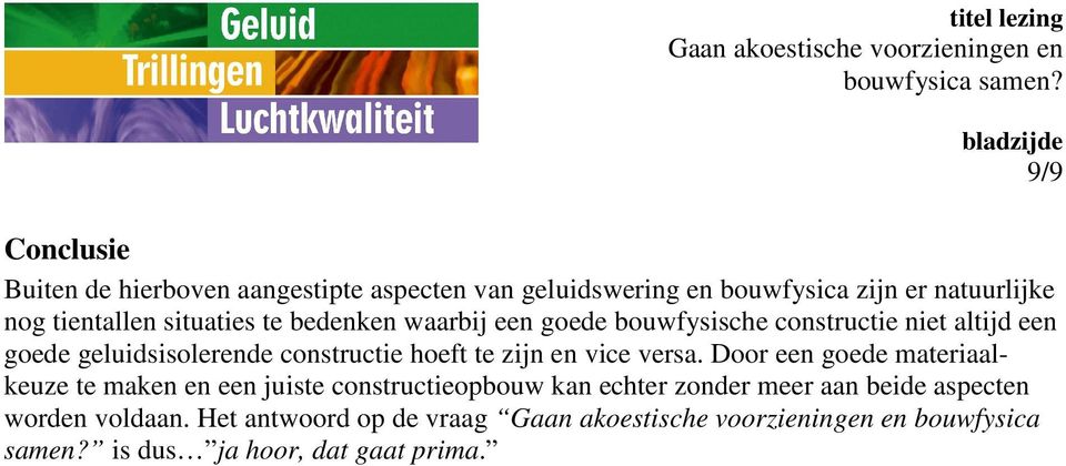 constructie hoeft te zijn en vice versa.