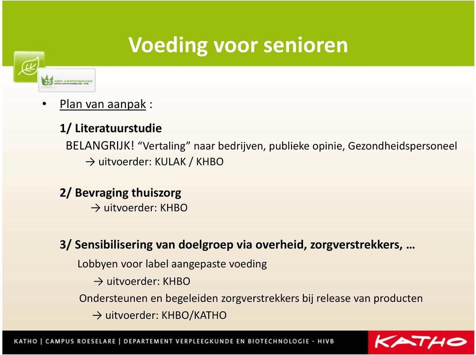 thuiszorg uitvoerder: KHBO 3/ Sensibilisering van doelgroep via overheid, zorgverstrekkers, Lobbyen