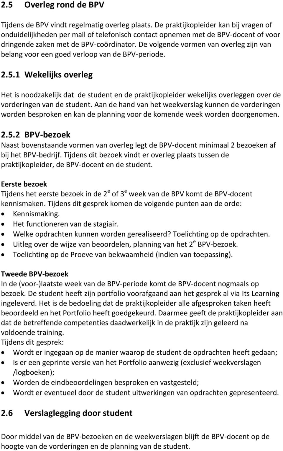 De volgende vormen van overleg zijn van belang voor een goed verloop van de BPV-periode. 2.5.