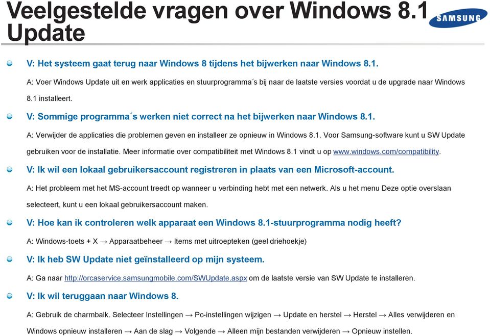 Meer informatie over compatibiliteit met Windows 8.1 vindt u op www.windows.com/compatibility. V: Ik wil een lokaal gebruikersaccount registreren in plaats van een Microsoft-account.