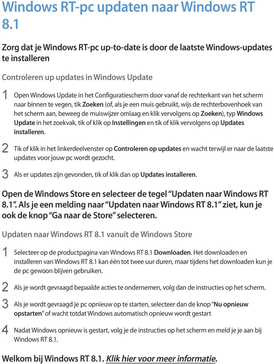 rechterkant van het scherm naar binnen te vegen, tik Zoeken (of, als je een muis gebruikt, wijs de rechterbovenhoek van het scherm aan, beweeg de muiswijzer omlaag en klik vervolgens op Zoeken), typ