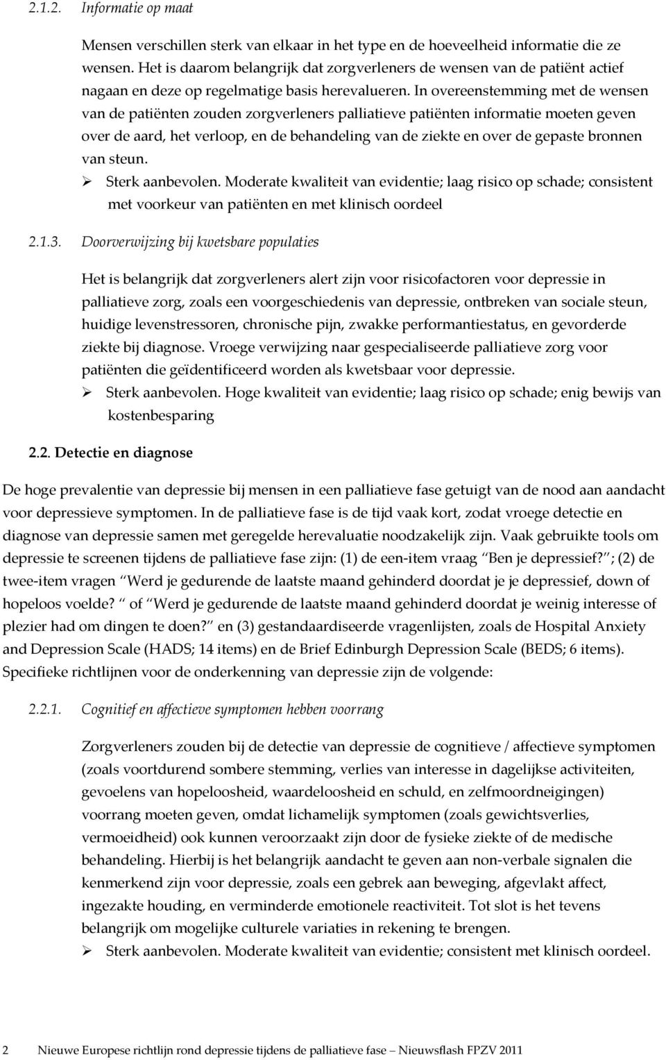 In overeenstemming met de wensen van de patiënten zouden zorgverleners palliatieve patiënten informatie moeten geven over de aard, het verloop, en de behandeling van de ziekte en over de gepaste