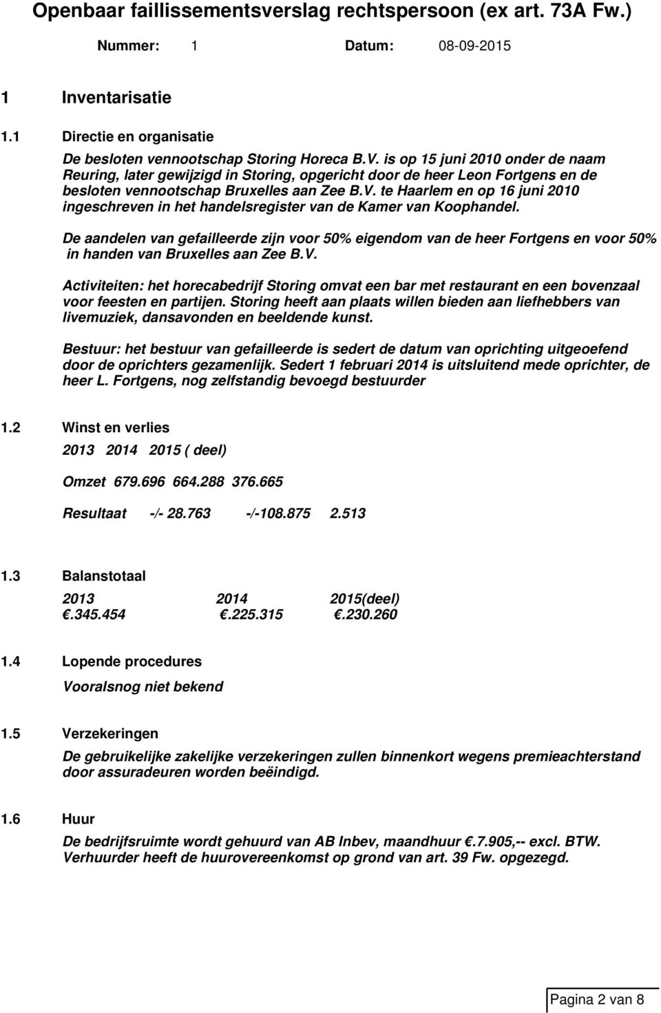 te Haarlem en op 16 juni 2010 ingeschreven in het handelsregister van de Kamer van Koophandel.
