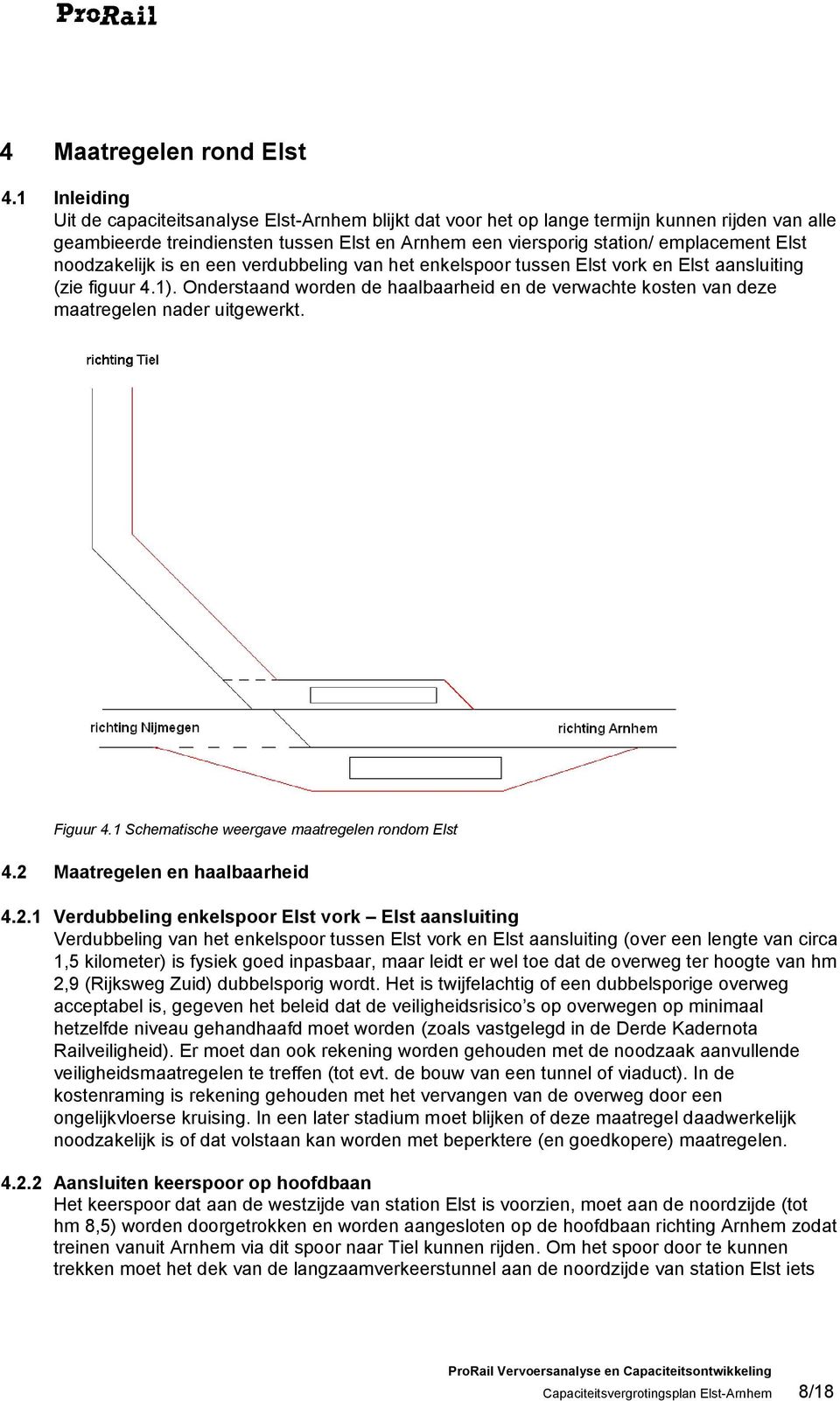 noodzakelijk is en een verdubbeling van het enkelspoor tussen Elst vork en Elst aansluiting (zie figuur 4.1).