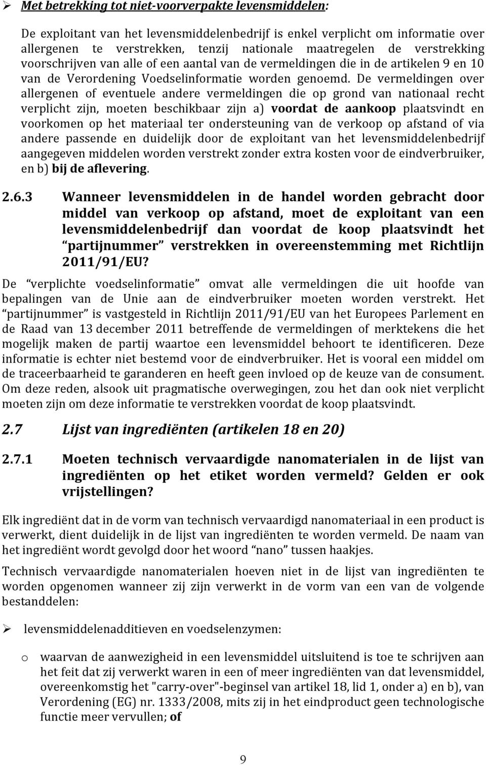 De vermeldingen over allergenen of eventuele andere vermeldingen die op grond van nationaal recht verplicht zijn, moeten beschikbaar zijn a) voordat de aankoop plaatsvindt en voorkomen op het