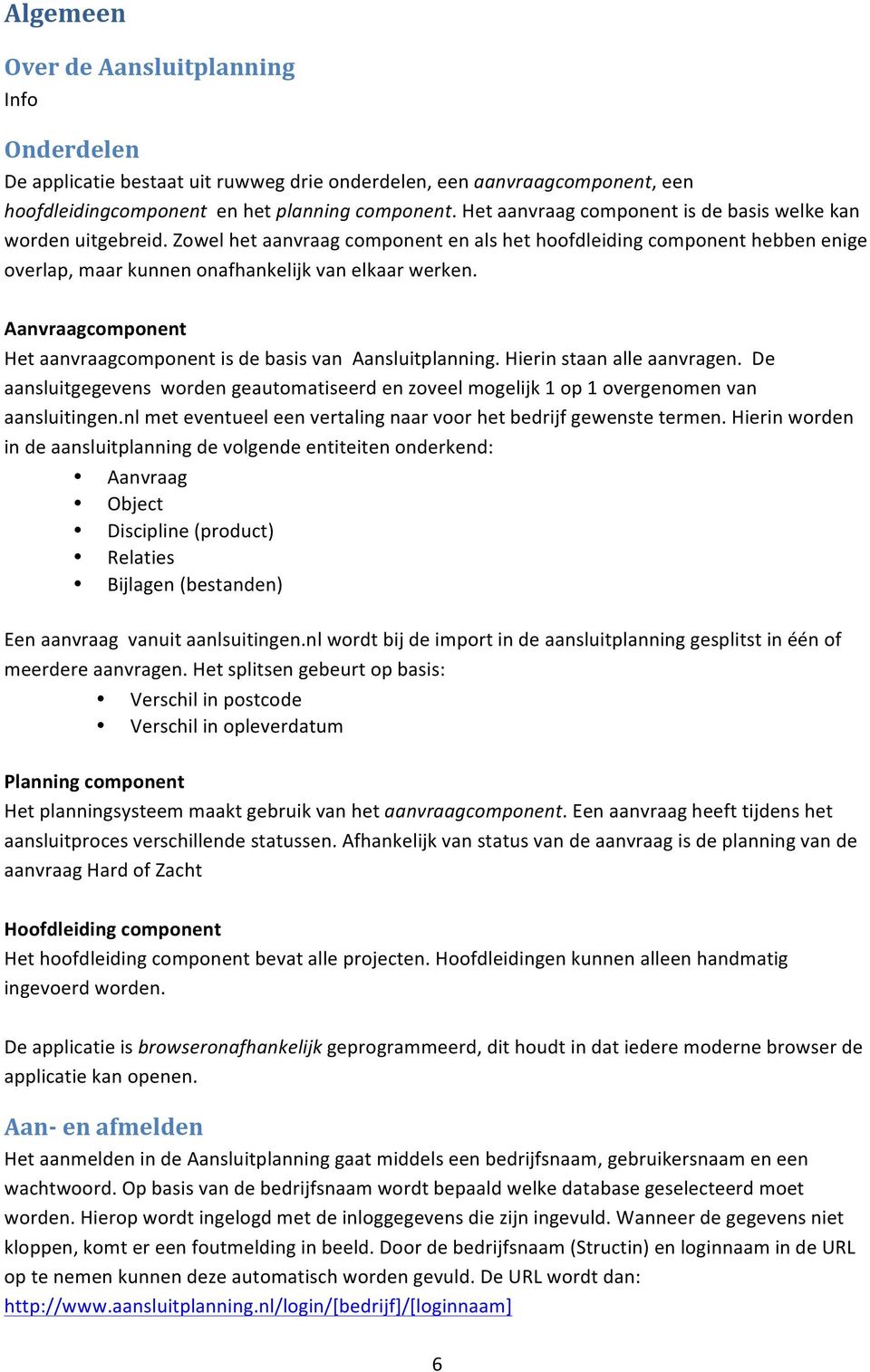 Aanvraagcomponent Het aanvraagcomponent is de basis van Aansluitplanning. Hierin staan alle aanvragen.