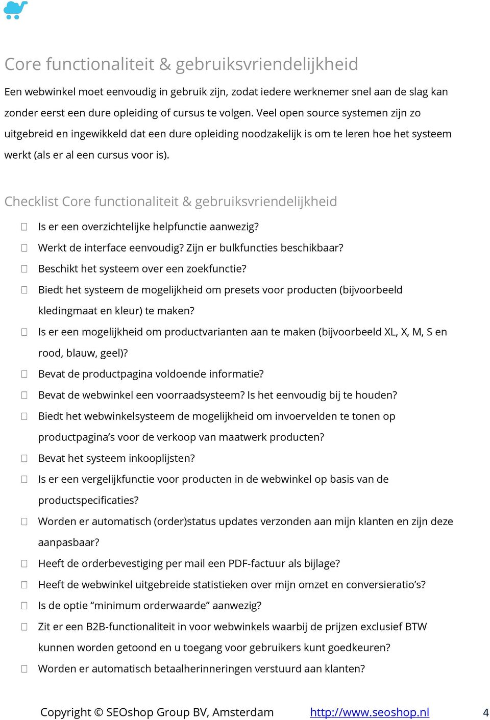 Checklist Core functionaliteit & gebruiksvriendelijkheid Is er een overzichtelijke helpfunctie aanwezig? Werkt de interface eenvoudig? Zijn er bulkfuncties beschikbaar?