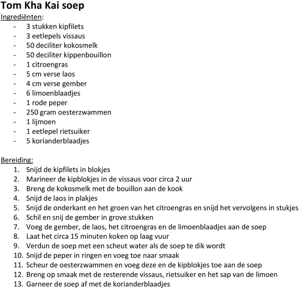 Breng de kokosmelk met de bouillon aan de kook 4. Snijd de laos in plakjes 5. Snijd de onderkant en het groen van het citroengras en snijd het vervolgens in stukjes 6.