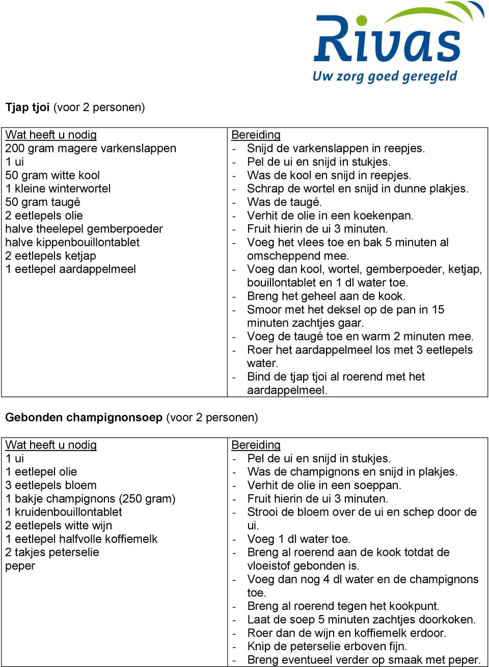 - Was de taugé. - Verhit de olie in een koekenpan. - Fruit hierin de ui 3 minuten. - Voeg het vlees toe en bak 5 minuten al omscheppend mee.