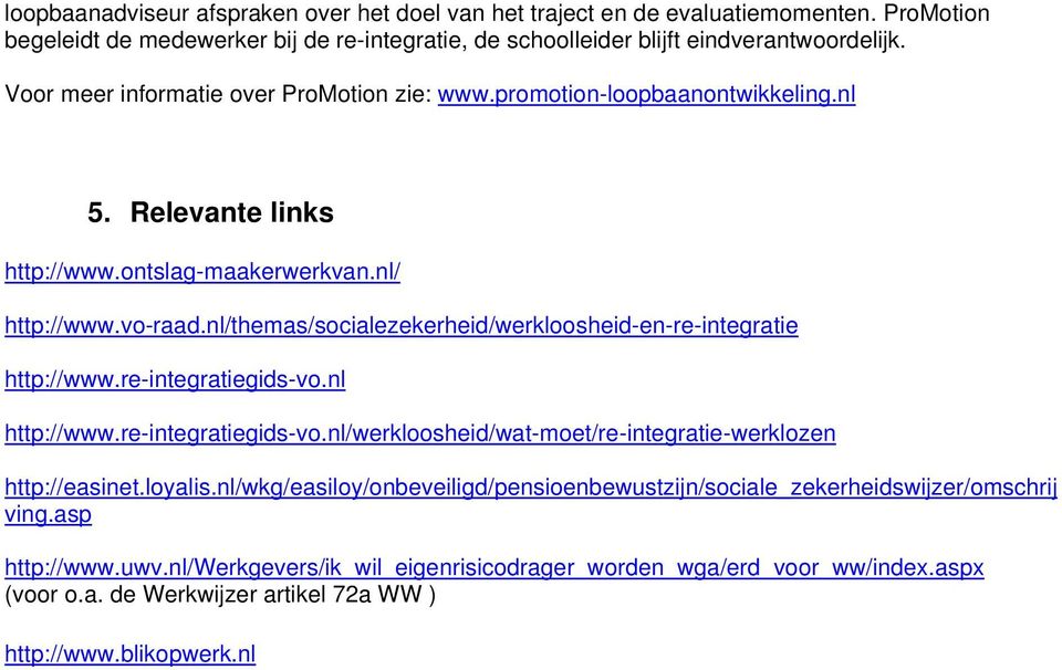 nl/themas/socialezekerheid/werkloosheid-en-re-integratie http://www.re-integratiegids-vo.nl http://www.re-integratiegids-vo.nl/werkloosheid/wat-moet/re-integratie-werklozen http://easinet.