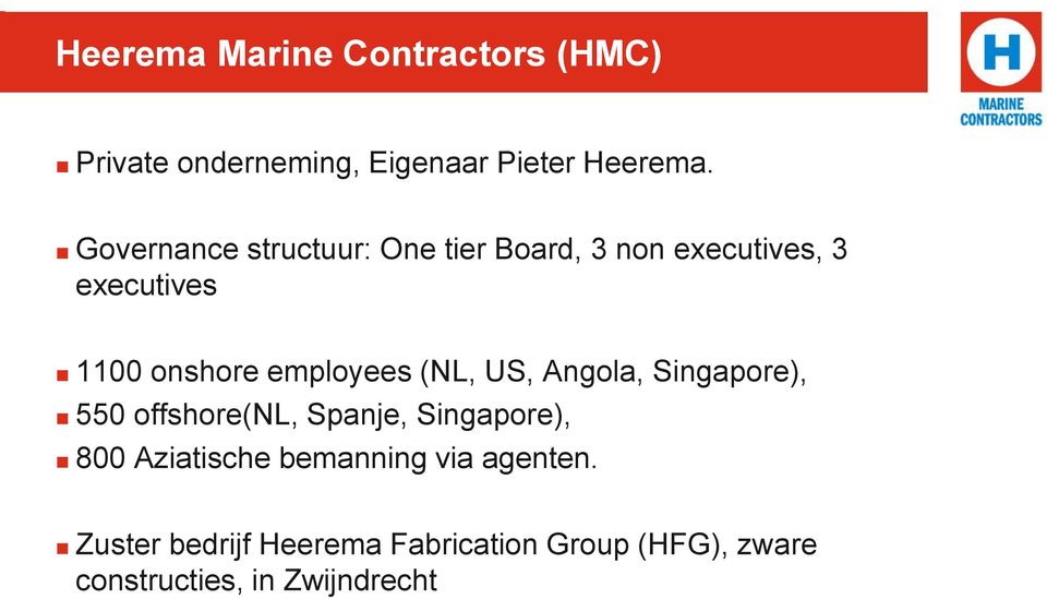 employees (NL, US, Angola, Singapore), 550 offshore(nl, Spanje, Singapore), 800