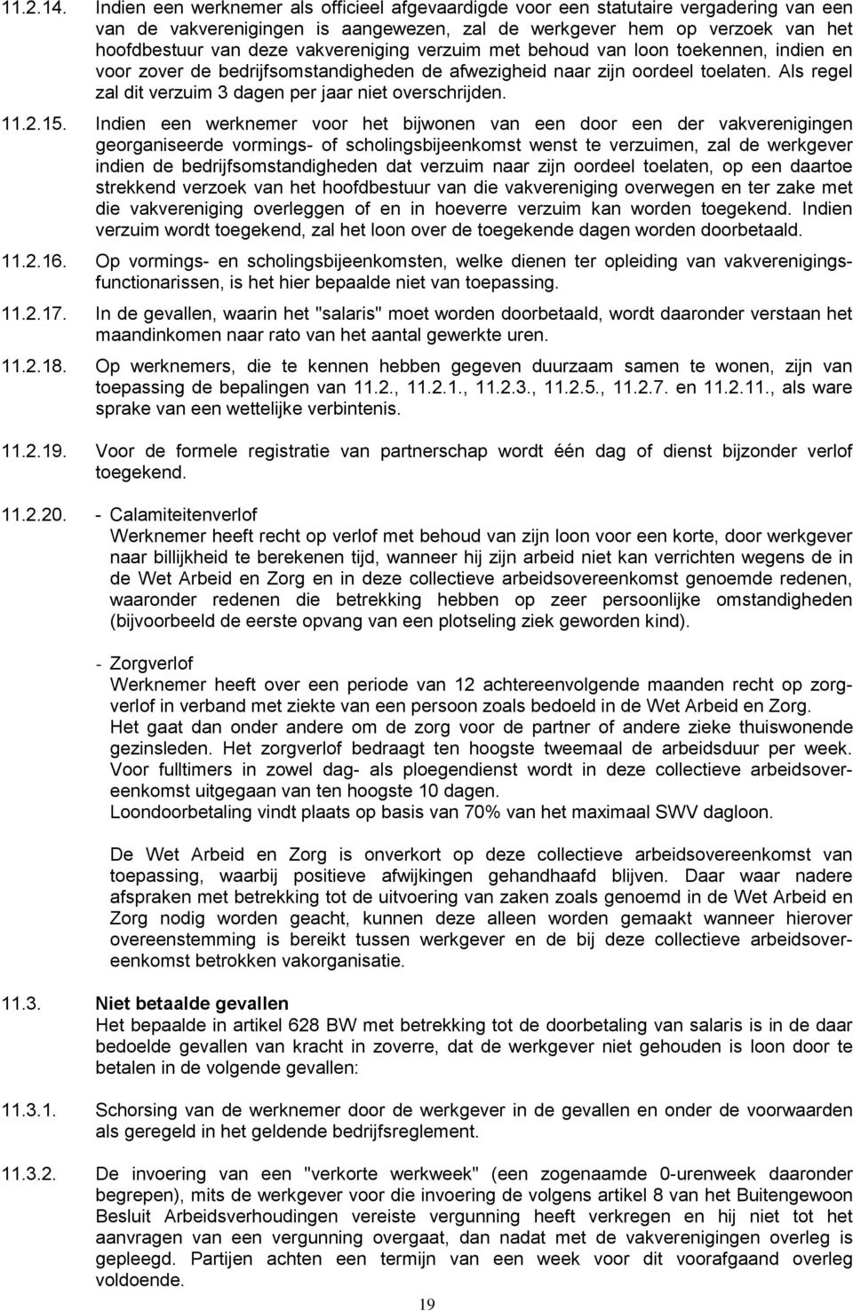 vakvereniging verzuim met behoud van loon toekennen, indien en voor zover de bedrijfsomstandigheden de afwezigheid naar zijn oordeel toelaten.