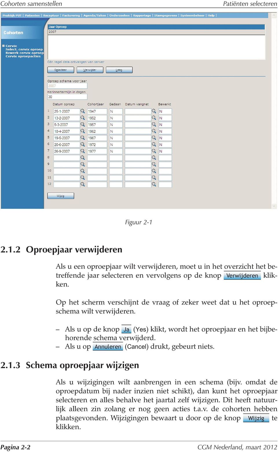 Op het scherm verschijnt de vraag of zeker weet dat u het oproepschema wilt verwijderen. Als u op de knop Ja (Yes) klikt, wordt het oproepjaar en het bijbehorende schema verwijderd.