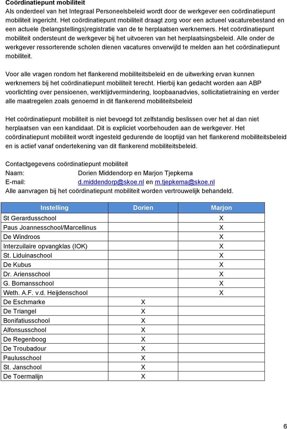 Het coördinatiepunt mobiliteit ondersteunt de werkgever bij het uitvoeren van het herplaatsingsbeleid.