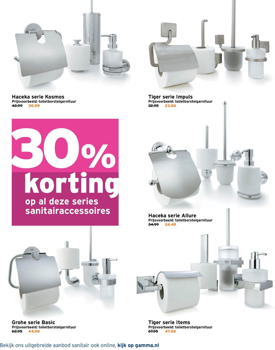 06 op al deze series sanitairaccessoires Haceka serie Allure Prijsvoorbeeld: toiletborstelgarnituur 34.99 24.