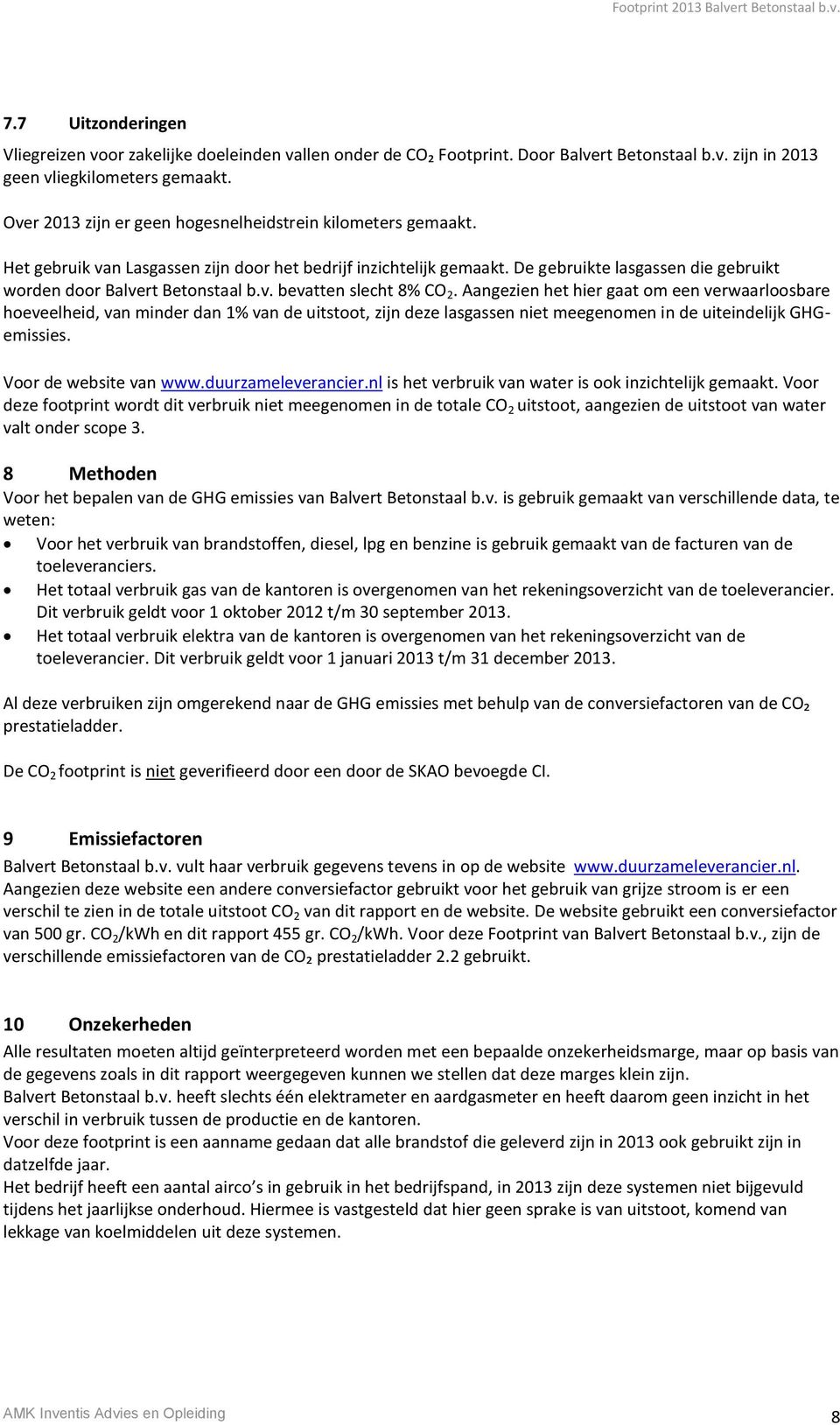 De gebruikte lasgassen die gebruikt worden door Balvert Betonstaal b.v. bevatten slecht 8% CO 2.