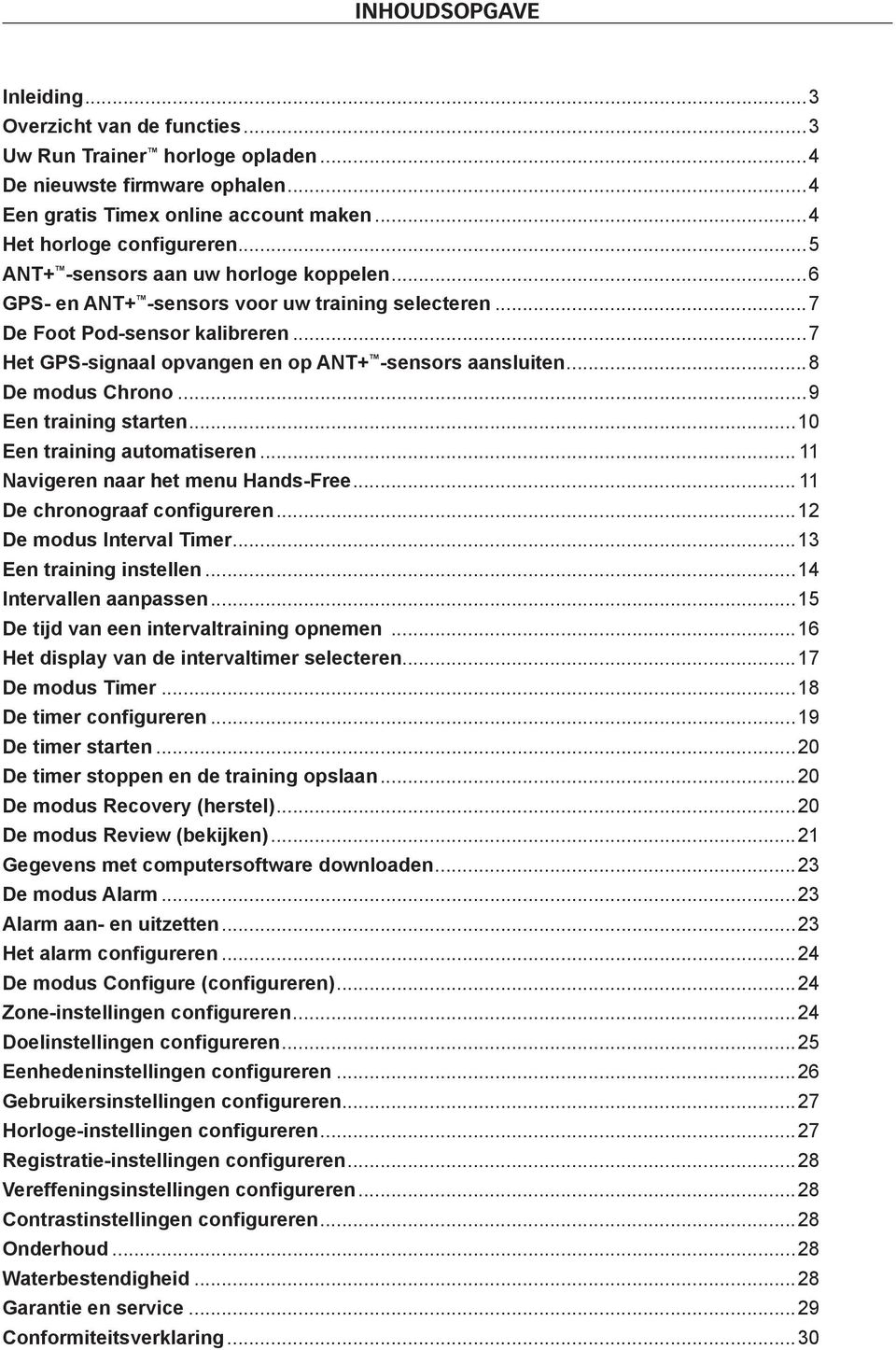 ..8 De modus Chrono...9 Een training starten...10 Een training automatiseren... 11 Navigeren naar het menu Hands-Free... 11 De chronograaf configureren...12 De modus Interval Timer.