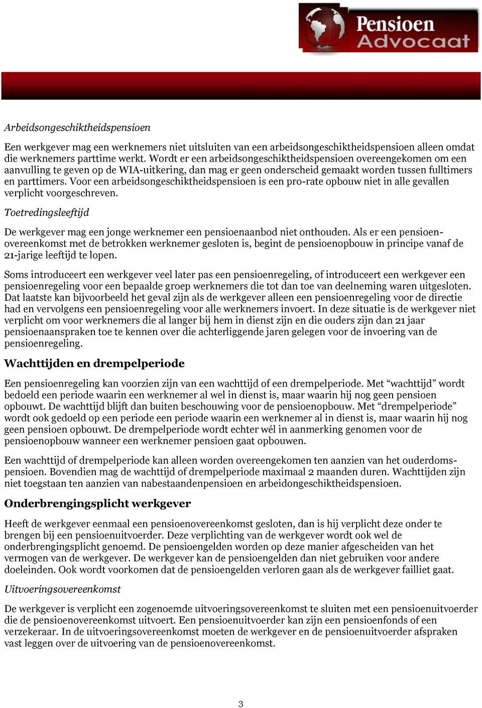 Voor een arbeidsongeschiktheidspensioen is een pro-rate opbouw niet in alle gevallen verplicht voorgeschreven.