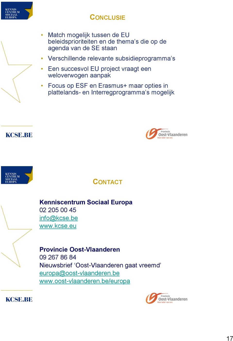 plattelands- en Interregprogramma s mogelijk CONTACT Kenniscentrum Sociaal Europa 02 205 00 45 info@kcse.