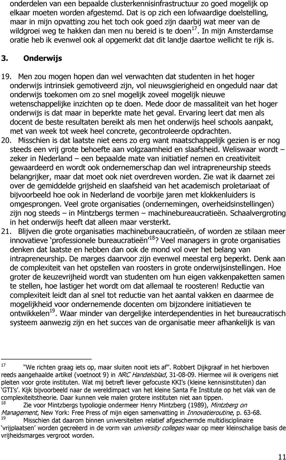 In mijn Amsterdamse oratie heb ik evenwel ook al opgemerkt dat dit landje daartoe wellicht te rijk is. 3. Onderwijs 19.