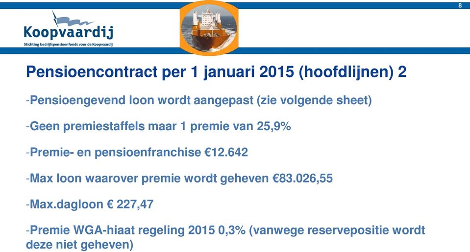 pensioenfranchise 12.642 -Max loon waarover premie wordt geheven 83.026,55 -Max.