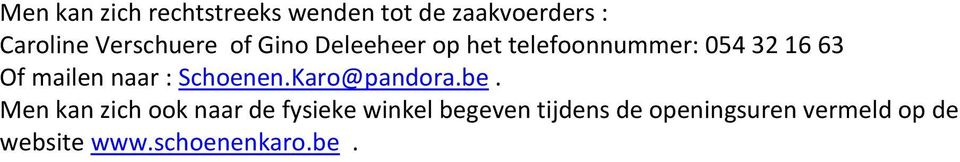 mailen naar : Schoenen.Karo@pandora.be.