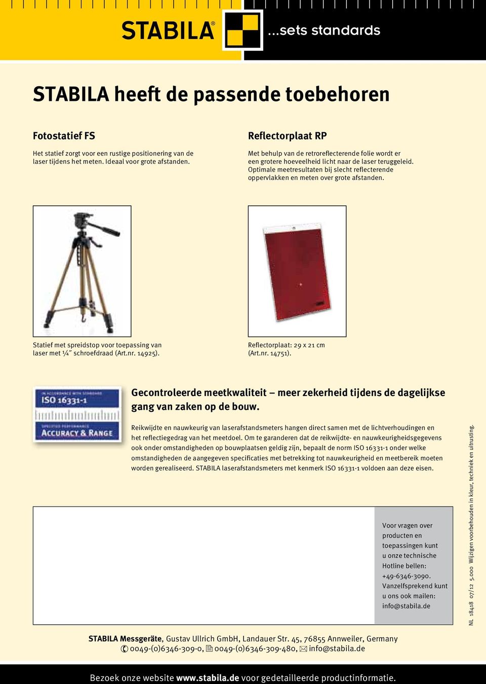 Optimale meetresultaten bij slecht reflecterende oppervlakken en meten over grote afstanden. Statief met spreidstop voor toepassing van laser met ¼ schroefdraad (Art.nr. 14925).