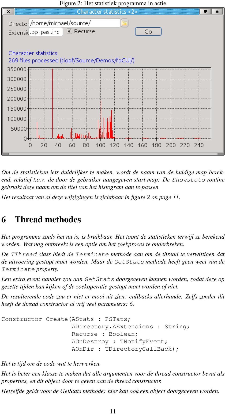 Het resultaat van al deze wijzigingen is zichtbaar in figure 2 on page 11. 6 Thread methodes Het programma zoals het nu is, is bruikbaar. Het toont de statistieken terwijl ze berekend worden.