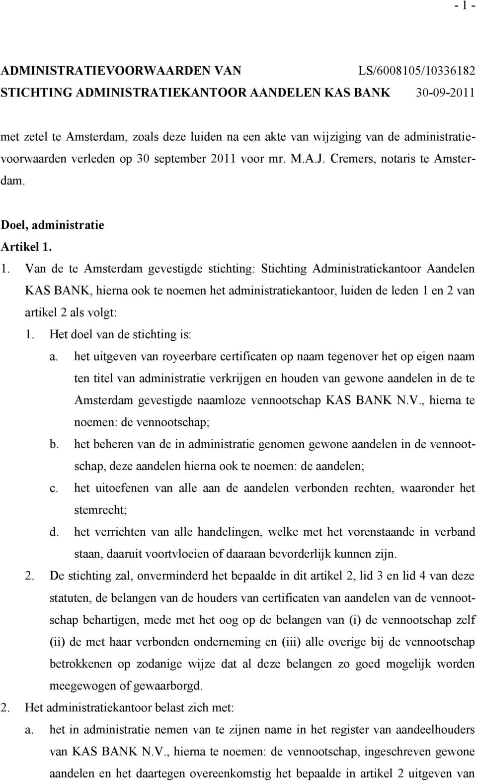 1. Van de te Amsterdam gevestigde stichting: Stichting Administratiekantoor Aandelen KAS BANK, hierna ook te noemen het administratiekantoor, luiden de leden 1 en 2 van artikel 2 als volgt: 1.