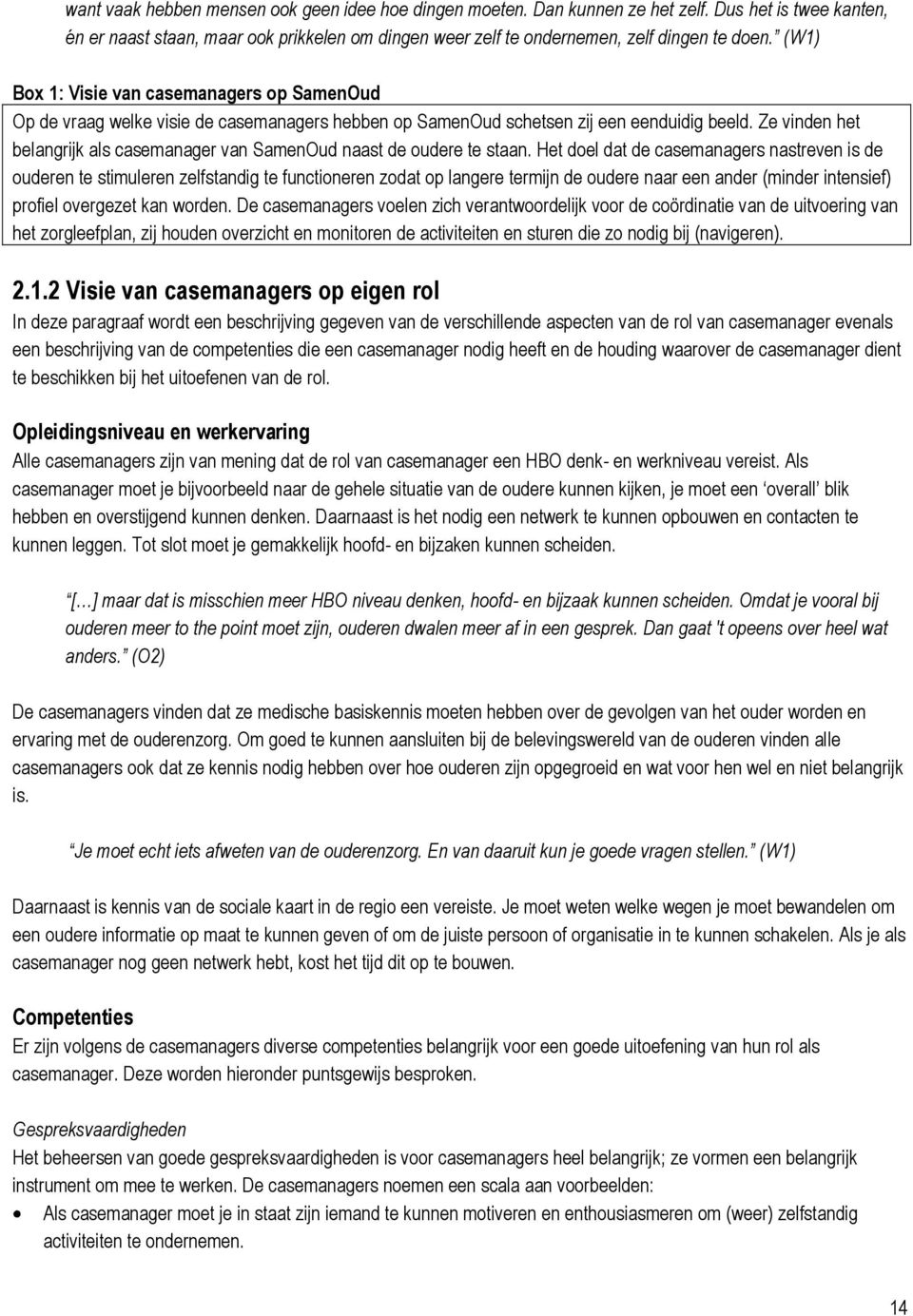 Ze vinden het belangrijk als casemanager van SamenOud naast de oudere te staan.