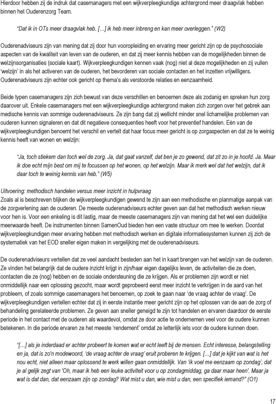 (W2) Ouderenadviseurs zijn van mening dat zij door hun vooropleiding en ervaring meer gericht zijn op de psychosociale aspecten van de kwaliteit van leven van de ouderen, en dat zij meer kennis