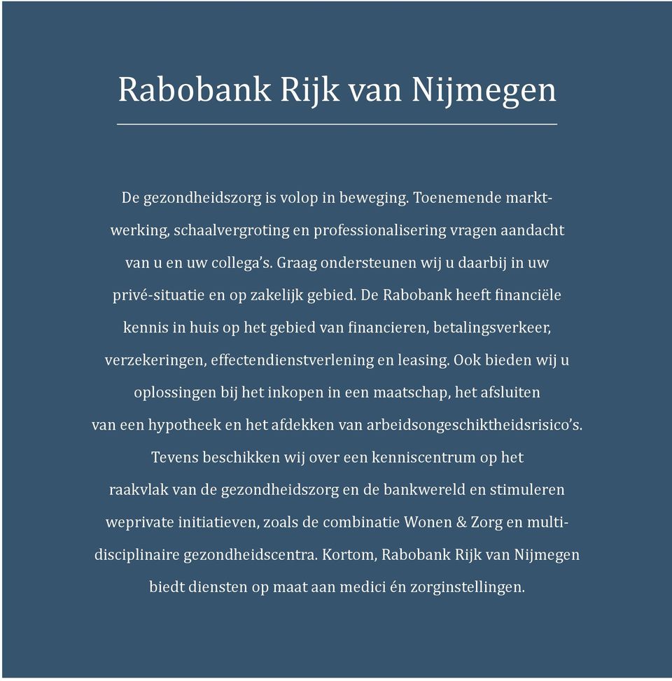 De Rabobank heeft financiële kennis in huis op het gebied van financieren, betalingsverkeer, verzekeringen, effectendienstverlening en leasing.