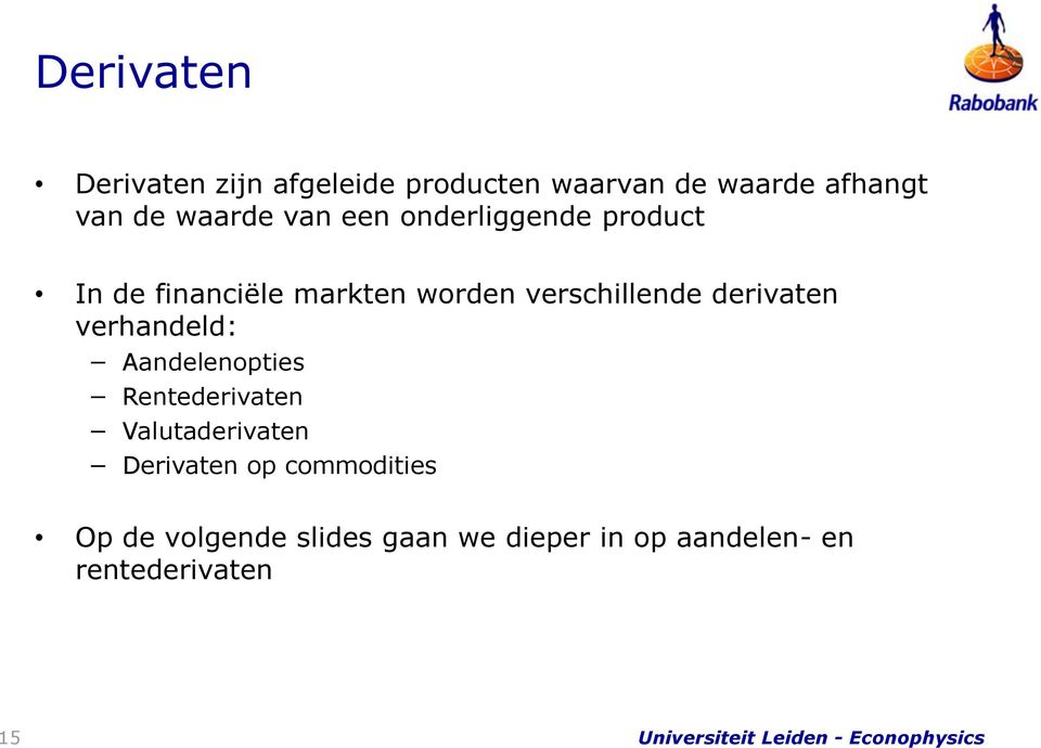 verschillende derivaten verhandeld: Aandelenopties Rentederivaten Valutaderivaten